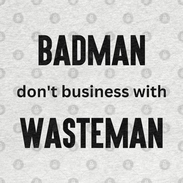 Badman Don't Business with Wasteman by BADMANIZM